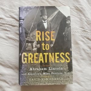 Rise to Greatness Abraham Lincoln by David Von Drehle